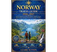 NORWAY TRAVEL GUIDE 2026-2027: The Ultimate Planner to Fjords, Northern Lights, Scenic Railways, Viking Heritage, Itineraries, Insider Tips & Hidden Gems