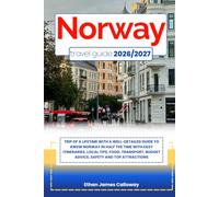 NORWAY TRAVEL GUIDE 2026/2027: Trip of a lifetime with a well-Detailed Guide to Know NORWAY in Half the Time with Easy Itineraries, Local Tips, Food, ... Budget Advice, Safety and Top Attractions