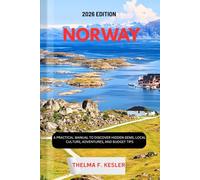 NORWAY TRAVEL GUIDE 2026: A Practical Manual to Discover Hidden Gems, Local Culture, Adventures, and Budget Tips
