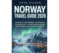 NORWAY TRAVEL GUIDE 2026: Avoid the 13 Costly Mistakes, Travel Smarter, and Spend Less - Insider Itineraries, Budget Hacks, Hidden Gems, and Northern Lights