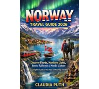 Norway Travel Guide 2026: Discover Fjords, Northern Lights, Scenic Railways & Nordic Culture - A Complete Guide for First-Time and Returning Travelers