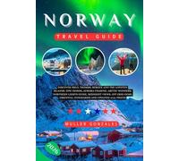 NORWAY TRAVEL GUIDE 2026: Discover Oslo, Tromsø, Bergen and the Lofoten Islands: Epic Fjords, Aurora Chasing, Arctic Wonders, Northern Lights Guide, ... Essential Itineraries and Updated 2026 Prices