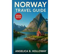 Norway Travel Guide 2026: Everything You need to Know Plan a Stress- Free and Inspiring Trips: Must-See Attractions, Hidden Gems and Local Tips