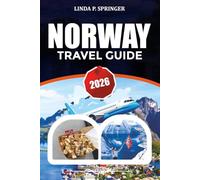 NORWAY TRAVEL GUIDE 2026: Explore Fjords, Northern Lights, Oslo, Bergen & Lofoten with Expert Itineraries, Travel Tips & Hidden Gems