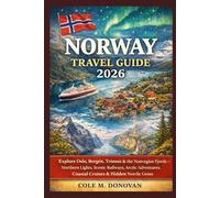 Norway Travel Guide 2026: Explore Oslo, Bergen, Tromsø & the Norwegian Fjords - Fjord Cruises, Scenic Road Trips, Arctic Adventures, Food & Hidden Gems