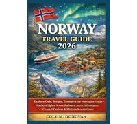 Norway Travel Guide 2026: Explore Oslo, Bergen, Tromsø & the Norwegian Fjords - Fjord Cruises, Scenic Road Trips, Arctic Adventures, Food & Hidden Gems