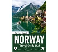 NORWAY TRAVEL GUIDE 2026: From Oslo to Bergen, Tromsø, Lofoten & Svalbard with Expert Itineraries, Scenic Fjords, Arctic Adventures & Smart Trip Planning