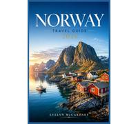 NORWAY Travel Guide 2026 ( FULL-COLOR ): Fjords, Northern Lights & the Midnight Sun from Oslo and Bergen to Lofoten and Tromsø | Scenic Railways, Iconic Hikes, Smart Itineraries & Real Costs