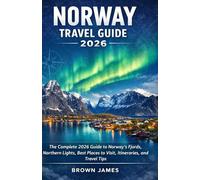 NORWAY TRAVEL GUIDE 2026: The Complete 2026 Guide to Norway’s Fjords, Northern Lights, Best Places to Visit, Itineraries, and Travel Tip