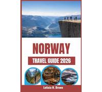 NORWAY TRAVEL GUIDE 2026: Uncover Lesser known, Experience Iconic Landscapes, and Embrace Rich Culture