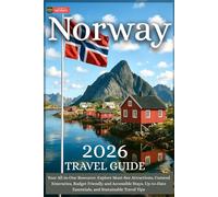 Norway Travel Guide 2026: Your All-in-One Resource: Explore Must-See Attractions, Curated Itineraries, Budget-Friendly and Accessible Stays, Up-to-Date Essentials, and Sustainable Travel Tips