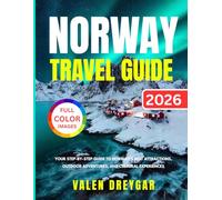 Norway Travel Guide 2026: Your Step-by-step Guide To Norway's Best Attractions, Outdoor Adventures, And Cultural Experiences (Valen Dreygar Travel Guides)