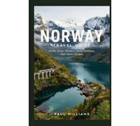 NORWAY TRAVEL GUIDE: Fjords Arctic Wonders Scenic Railways and Nature Escapes