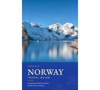Norway Travel Guide: Get Acquainted with the Character and the Corners of Norway. A Full-Color Guide to Oslo, the Fjords, Lofoten, and the Northern Lights