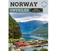 Norway Unveiled (New Edition): The Ultimate Travel Guide (Hudson Myron's travel Guides)