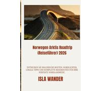 Norwegen Arktis Roadtrip (Reiseführer) 2026: Entdecken Sie malerische Routen, Nordlichter, lokale Tipps und komplette Reiserouten für Ihre perfekte Nordlandreise.