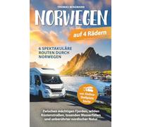 Norwegen auf 4 Rädern: Zwischen mächtigen Fjorden, wilden Küstenstraßen, tosenden Wasserfällen und unberührter nordischer Natur - 6 spektakuläre Routen inkl. Online-Stellplatzkarte