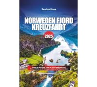 NORWEGEN FJORD KREUZFAHRT 2025: Stopps an der Küste, Tipps an Bord, Landrouten und Reiseeinblicke durch Norwegens malerische Wasserstraßen