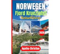 NORWEGEN FJORD KREUZFAHRT 2026-2027: Bergen, Flåm, Geiranger, Ålesund, Stavanger, Tromsø und das Nordkap entdecken: Mit Kreuzfahrtrouten, ... Budgetplanung und Insiderwissen.