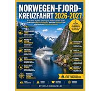 NORWEGEN-FJORD-KREUZFAHRT 2026-2027: Ihr perfekter Begleiter zu Norwegens atemberaubenden Fjorden, malerischen Häfen, Küstendörfern, arktischen Abenteuern und unvergesslichen Kreuzfahrterlebnissen