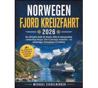 Norwegen Fjord Kreuzfahrt 2026: Der ultimative Guide für Routen, Häfen & unvergessliche Landausflüge - Bergen, Flåm & Geiranger entdecken mit Insidertipps, Kostenplaner & Packliste