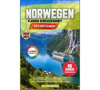 NORWEGEN FJORD KREUZFAHRT REISEFÜHRER 2026-2027: Die schönsten Häfen, Fjorde und Landausflüge entdecken - mit Bergen, Flåm, Geiranger, Ålesund, ... und praktischen Tipps für jeden Landgang