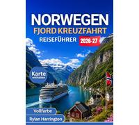 NORWEGEN FJORD KREUZFAHRT REISEFÜHRER 2026-2027 (Vollfarbe): Segeln Sie durch majestätische Fjorde, charmante Küstendörfer und arktische Wunder - mit ... Routen, Karten und unvergesslichen Abenteuern