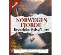 Norwegen Fjorde Kreuzfahrt Reiseführer 2026: Entdecken Sie den Geirangerfjord, den Sognefjord, Bergen und mehr - mit Expertenrouten, Häfen, ... und Geheimtipps für Erstkreuzfahrer