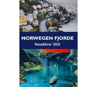 NORWEGEN FJORDE REISEFÜHRER 2025: Entdecken Sie die majestätischen Gletscher, Wasserfälle und charmanten Küstenstädte Norwegens in der ikonischen Region Europas