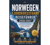 Norwegen FjordKreuzfahrt Reiseführer 2026/2027: Ihr umfassender Begleiter für Kreuzfahrten auf dem Geirangerfjord, dem Nærøyfjord und dem Sognefjord ... Landausflügen, Reiserouten und Insidertipps