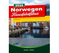 NORWEGEN KREUZFAHRTFÜHRER 2025/2026: Norwegische Fjorde, Nordlichtrouten, malerische Häfen, Landausflüge und Kreuzfahrtplanung