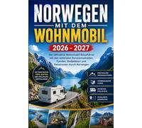 NORWEGEN MIT DEM WOHNMOBIL 2026-2027: Der ultimative Wohnmobil-Reiseführer mit den schönsten Panoramastraßen, Fjorden, Stellplätzen und Reiserouten durch Norwegen