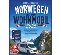 Norwegen mit dem Wohnmobil 2026: Routen durch Nationalparks, Fjorde und versteckte Orte - mit GPS-Stellplatzkarten, Karten und Praxistipps