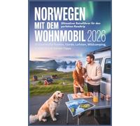 Norwegen mit dem Wohnmobil 2026: Ultimativer Reiseführer für den perfekten Roadtrip - 8 traumhafte Routen, Fjorde, Lofoten, Wildcamping, Stellplätze & Insider-Tipps
