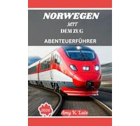 NORWEGEN MIT DEM ZUG ABENTEUERFÜHRER 2026: Intercity-Routen, malerische Nebenstrecken und die Kunst des langsamen Reisens in Skandinavien.