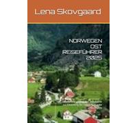 NORWEGEN OST REISEFÜHRER 2025: Ein umfassender , praktischer Reiseführer zur Erkundung der östlichen Wunder Norwegens