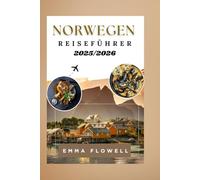 Norwegen Reiseführer 2025/2026: Lokale Einblicke zur Entdeckung von Fjorden, verborgenen Stadtschätzen, spannenden Outdoor-Aktivitäten mit detaillierten Reiseplänen und Spartipps