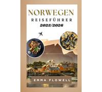 Norwegen Reiseführer 2025/2026: Lokale Einblicke zur Entdeckung von Fjorden, verborgenen Stadtschätzen, spannenden Outdoor-Aktivitäten mit detaillierten Reiseplänen und Spartipps