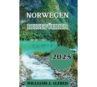 NORWEGEN REISEFÜHRER 2025: Eine eingehende Erkundung von Kultur, natürlicher Schönheit und aufregenden Erlebnissen.