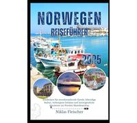 Norwegen Reiseführer 2025: Entdecken Sie atemberaubende Fjorde, lebendige Kultur, verborgene Schätze und unvergessliche Abenteuer im Norden Skandinaviens.