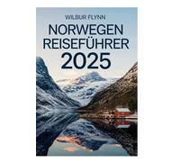 NORWEGEN REISEFÜHRER 2025: Entdecken Sie das Land der Fjorde, der Mitternachtssonne und der Nordlichter