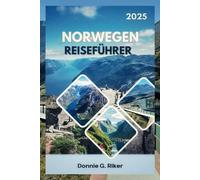 NORWEGEN REISEFÜHRER 2025: Entdecken Sie die Top Attraktionen, Unterkunft und Aktivitäten Norwegens mühelos.