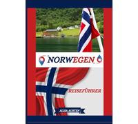 NORWEGEN REISEFÜHRER 2025: Entdecken Sie Norwegens Top-Reiseziele, verborgene Schätze und traditionelle Erlebnisse