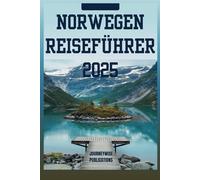 NORWEGEN REISEFÜHRER 2025: Ihre ultimative Reise durch Fjorde, Kultur und nordische Wunder