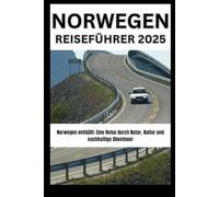 NORWEGEN REISEFÜHRER 2025: Norwegen enthüllt: Eine Reise durch Natur, Kultur und nachhaltige Abenteuer