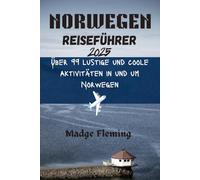 NORWEGEN REISEFÜHRER 2025: Über 99 lustige und coole Aktivitäten in und um Norwegen