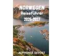 NORWEGEN Reiseführer 2026-2027: Der grüne Reiseführer zur Mitternachtssonne, zu Gletschertälern und nachhaltigen Zukunftsregionen
