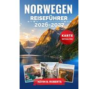 Norwegen Reiseführer 2026-2027: Entdecken Sie majestätische Fjorde, Nordlichter, das Erbe der Wikinger und arktische Abenteuer mit malerischen ... und authentischen lokalen Erlebnissen
