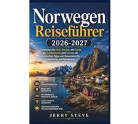 Norwegen Reiseführer 2026-2027: Entdecken Sie Oslo, Bergen, die Fjorde, die Lofoteninseln und Tromsø mit praktischen Tipps und Reiserouten für Erstbesucher und Rückkehrer
