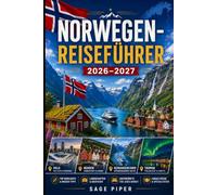 Norwegen-Reiseführer 2026-2027: Entdecken Sie Oslo, Bergen, Tromsø, die Lofoteninseln, den Geirangerfjord, den arktischen Norden, Fjordkreuzfahrten, ... Paare, Familien und Alleinreisende